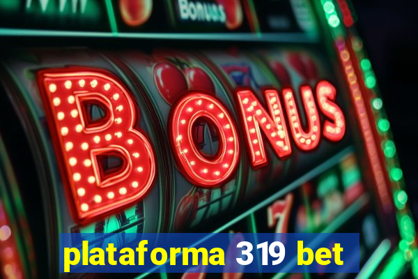 plataforma 319 bet